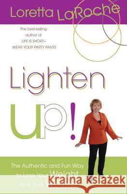 Lighten Up!: The Authentic and Fun Way to Lose Your Weight and Your Worries Loretta LaRoche 9781401921583