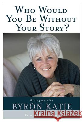 Who Would You Be Without Your Story? Katie, Byron 9781401921798