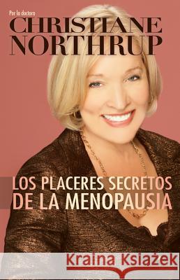 Los Placeres Secretos de la Menopausia = The Secret Pleasures of Menopause Christiane Northrup 9781401922399