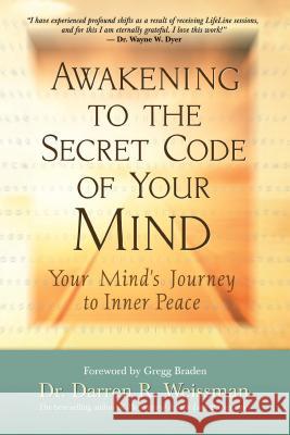 Awakening to the Secret Code of Your Mind: Your Mind's Journey to Inner Peace Darren R. Weissman 9781401923839