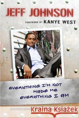 Everything I'm Not Made Me Everything I Am: Discovering Your Personal Best Johnson, Jeff 9781401925482 Hay House