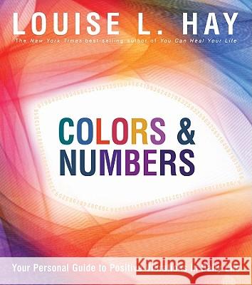 Colors & Numbers: Your Personal Guide to Positive Vibrations in Daily Life Louise L. Hay 9781401927448 Hay House