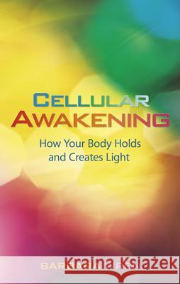 Cellular Awakening: How Your Body Holds and Creates Light Barbara Wren 9781401927554 Hay House