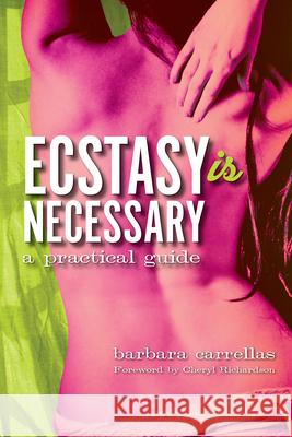 Ecstasy is Necessary: A Practical Guide Carrellas, Barbara 9781401928476 Hay House