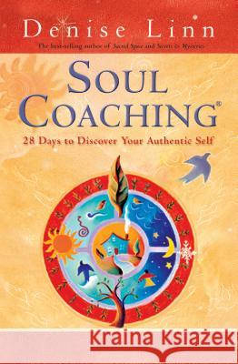 Soul Coaching: 28 Days to Discover Your Authentic Self Denise Linn 9781401930714 Hay House