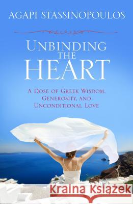 Unbinding the Heart Stassinopoulos, Agapi 9781401930745 Hay House