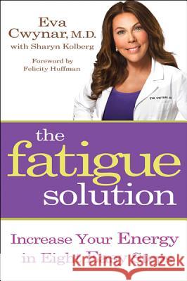 Fatigue Solution: Increase Your Energy in Eight Easy Steps Eva Cwynar Sharyn Kolberg 9781401931643 Hay House
