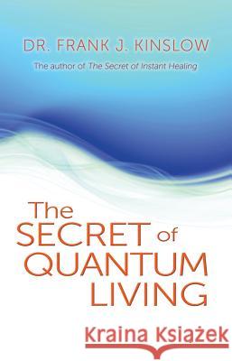 Secret of Quantum Living Frank J Kinslow   9781401931964