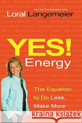 Yes! Energy: The Equation to Do Less, Make More Loral Langemeier   9781401936488