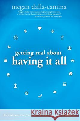 Getting Real about Having It All Dalla-Camina, Megan 9781401938499