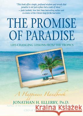 The Promise of Paradise: Life-Changing Lessons from the Tropics Jonathan H. Ellerby 9781401939595 Hay House