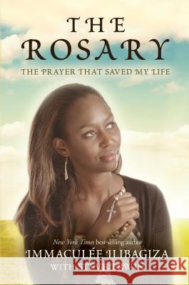 The Rosary: The Prayer That Saved My Life Immaculee Ilibagiza Steve Erwin 9781401940188 Hay House