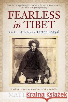 Fearless in Tibet: The Life of the Mystic Terton Sogyal Pistono, Matteo 9781401941468