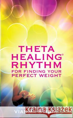 ThetaHealing Rhythm for Finding Your Perfect Weight Stibal, Vianna 9781401942137 Hay House