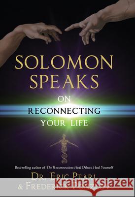 Solomon Speaks on Reconnecting Your Life Eric Pearl Frederick Ponzlov 9781401942953 Hay House