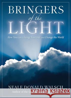 Bringers of the Light: How You Can Change Your Life and Change the World Neale Donald Walsch 9781401943073
