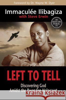 Left to Tell: Discovering God Amidst the Rwandan Holocaust Immaculee Ilibagiza Steve Erwin 9781401944322