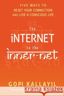 The Internet to the Inner-Net Kallayil, Gopi 9781401944612 Hay House