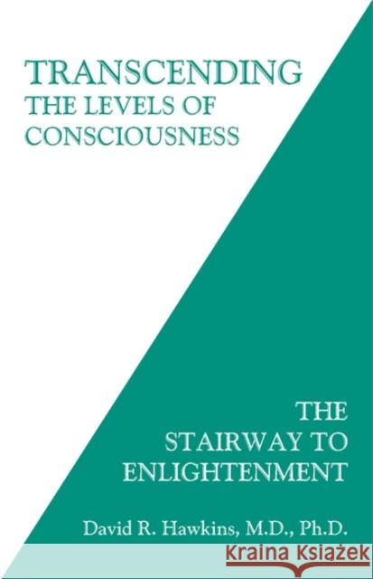 Transcending the Levels of Consciousness: The Stairway to Enlightenment David R. Hawkins 9781401945053 Hay House Inc
