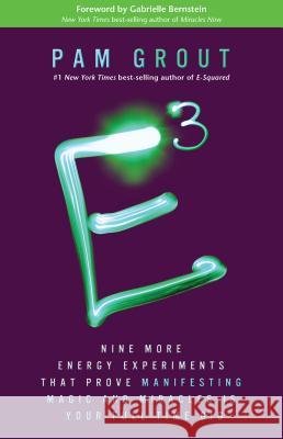 E-Cubed: Nine More Energy Experiments That Prove Manifesting Magic and Miracles Is Your Full-Time Gig Pam Grout 9781401945435 Hay House