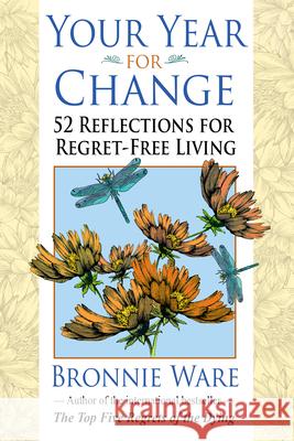 Your Year for Change: 52 Reflections for Regret-Free Living Bronnie Ware 9781401946081 Hay House