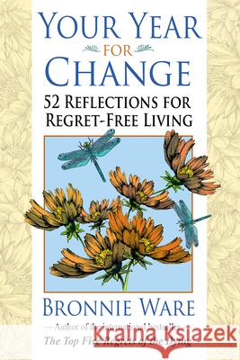 Your Year for Change: 52 Reflections for Regret-Free Living Bronnie Ware 9781401946081