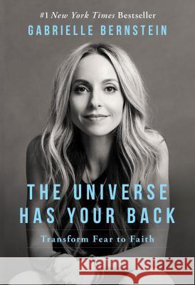 The Universe Has Your Back: Transform Fear to Faith Gabrielle Bernstein 9781401946555