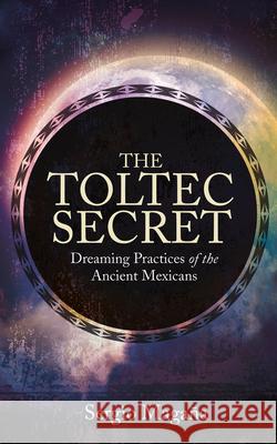 The Toltec Secret Magana, Sergio 9781401947118