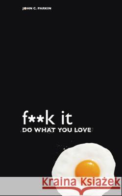 F**k It - Do What You Love John C. Parkin 9781401947477