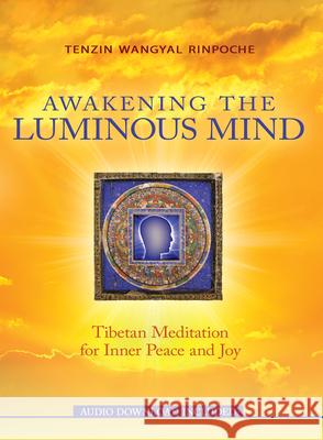 Awakening the Luminous Mind Rinpoche, Tenzin Wangyal 9781401949532 Hay House