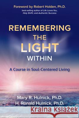 Remembering the Light Within: A Course in Soul-Centered Living Mary R. Hulnick H. Ronald Hulnick 9781401949761 Hay House