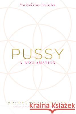 Pussy: A Reclamation Regena Thomashauer 9781401950262