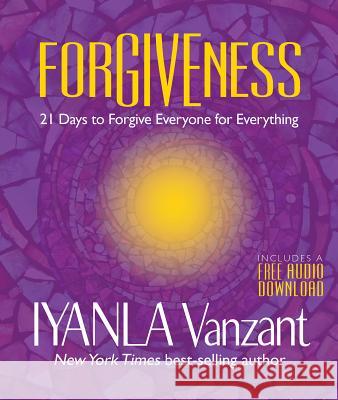 Forgiveness: 21 Days to Forgive Everyone for Everything Iyanla Vanzant 9781401952044