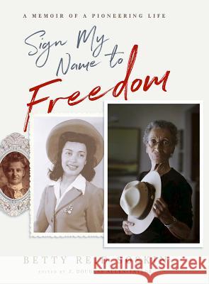 Sign My Name to Freedom: A Memoir of a Pioneering Life Betty Rei 9781401954239 Hay House