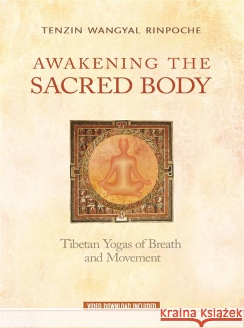 Awakening the Sacred Body: Tibetan Yogas of Breath and Movement Tenzin Wangya 9781401955540 Hay House Inc