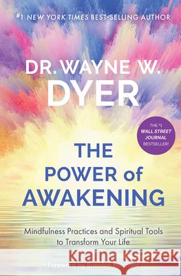 The Power of Awakening: Mindfulness Practices and Spiritual Tools to Transform Your Life Wayne W. Dyer 9781401958862