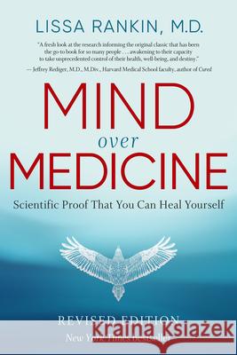Mind Over Medicine - Revised Edition: Scientific Proof That You Can Heal Yourself Rankin, Lissa 9781401959883 Hay House