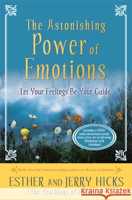 The Astonishing Power of Emotions: Let Your Feelings Be Your Guide Esther Hicks Jerry Hicks 9781401960162 Hay House Inc