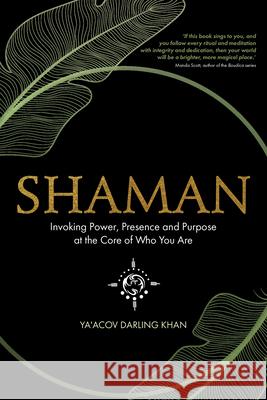 Shaman, Invoking Power, Presence and Purpose at the Core of Who You Are Darling Khan, Ya'acov 9781401960803 Hay House UK Ltd