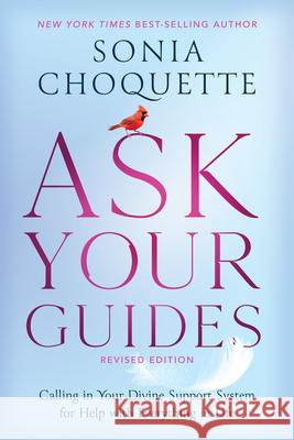 Ask Your Guides: Calling in Your Divine Support System for Help with Everything in Life Choquette, Sonia 9781401961381