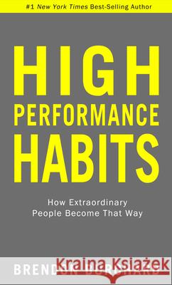 High Performance Habits: How Extraordinary People Become That Way Brendon Burchard 9781401964115