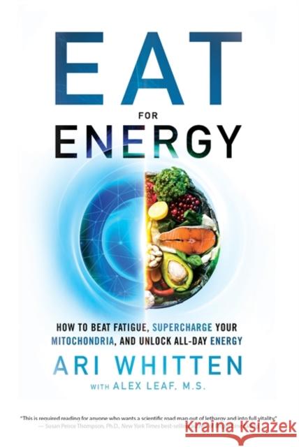 Eat for Energy: How to Beat Fatigue, Supercharge Your Mitochondria, and Unlock All-Day Energy Ari Whitten 9781401964962 Hay House Inc