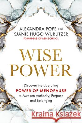 Wise Power: Discover the Liberating Power of Menopause to Awaken Authority, Purpose and Belonging Pope, Alexandra 9781401965112 Hay House UK Ltd
