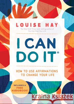 I Can Do It: How to Use Affirmations to Change Your Life Louise L. Hay 9781401965600 Hay House