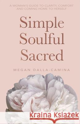 Simple Soulful Sacred Megan Dalla-Camina 9781401965877