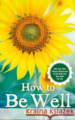 How to Be Well Wynne, Abby 9781401968434 Hay House UK Ltd