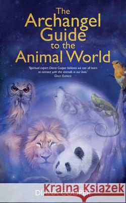 The Archangel Guide to the Animal World Diana Cooper 9781401968564