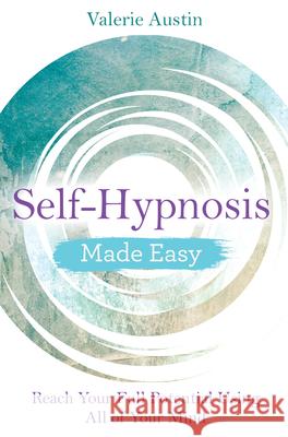 Self-Hypnosis Made Easy: Reach Your Full Potential Using All of Your Mind Valerie Austin 9781401968977 Hay House