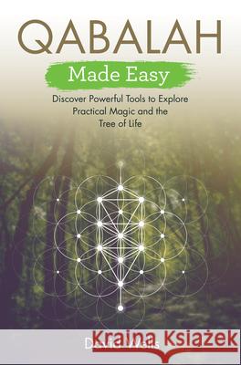 Qabalah Made Easy: Discover Powerful Tools to Explore Practical Magic and the Tree of Life David Wells 9781401969011