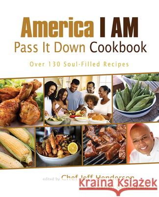 America I AM Pass It Down Cookbook: Over 130 Soul-Filled Recipes Henderson, Jeff 9781401969509 Smiley Books